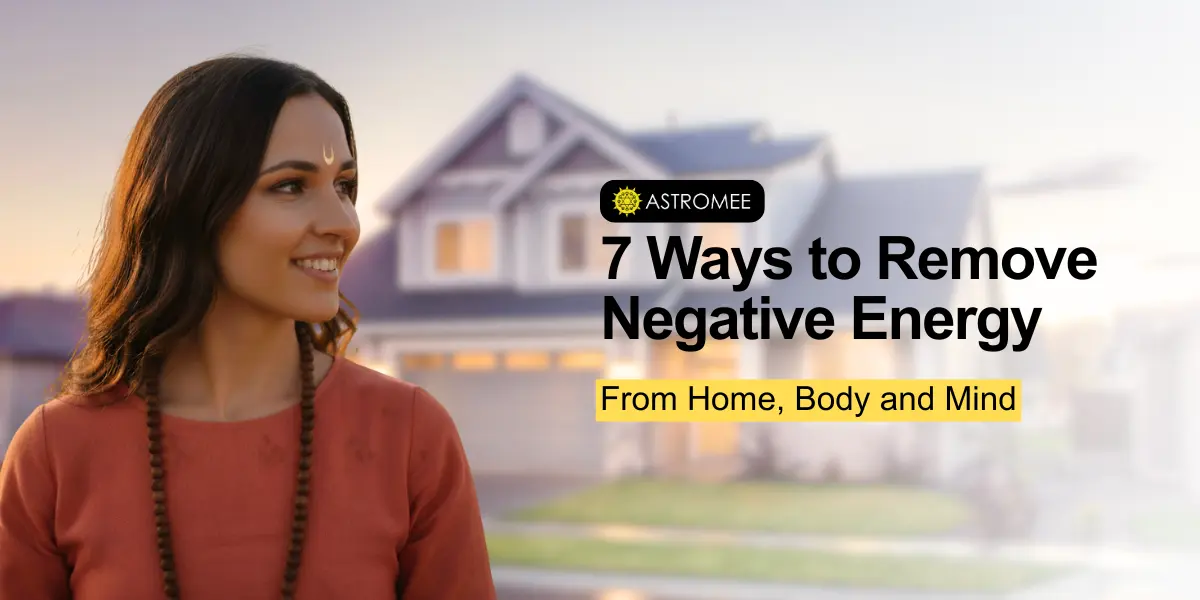 7 Ways to Remove Negative Energy from Home, Body and Mind